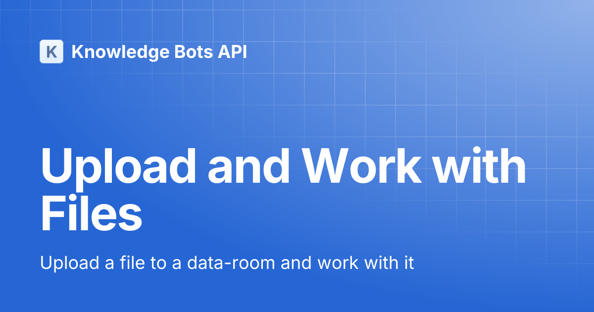 Upload and Work with Files | Knowledge Bots API